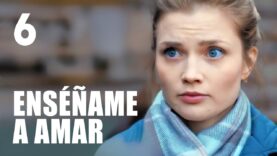 Enséñame a amar | Capítulo 6